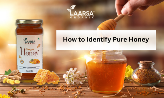 How to Identify Pure Honey – Buyer’s Guide by Laarsa Organic